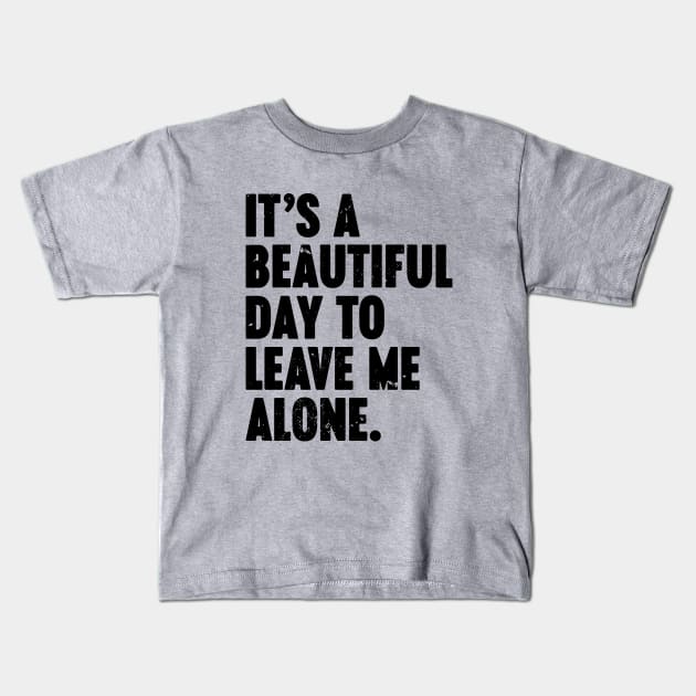 It's A Beautiful Day To Leave Me Alone Vintage Retro Kids T-Shirt by Luluca Shirts